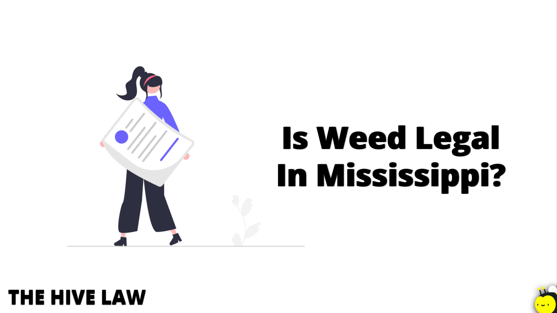 Is Weed Legal In Mississippi? (Mississippi Marijuana Laws) The Hive Law