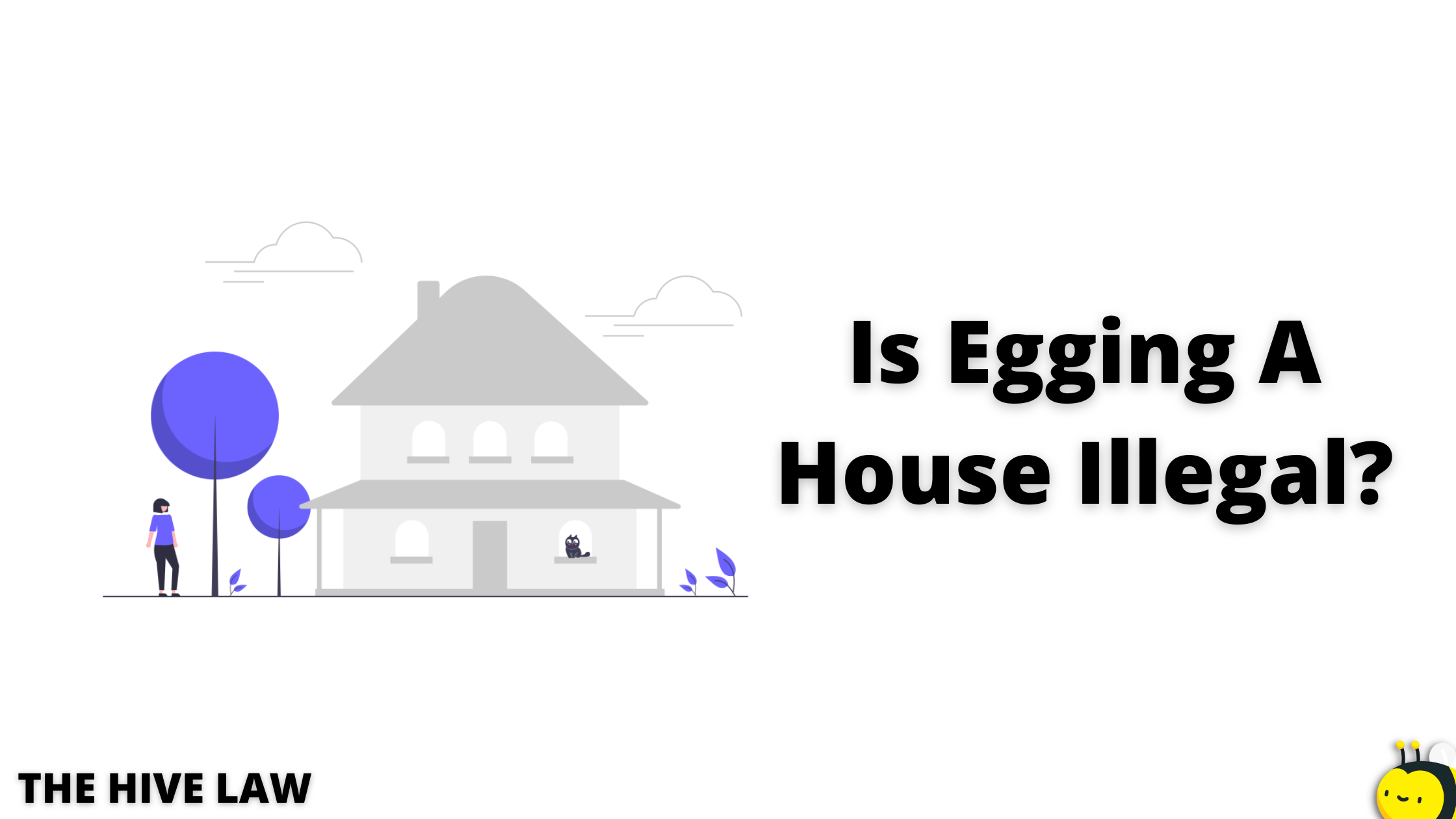 Is Egging A House Illegal? Don't Make These Risky Mistakes The Hive Law