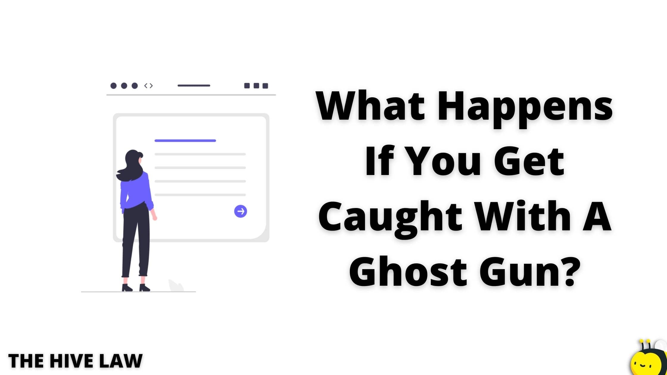 What Happens If You Get Caught With A Ghost Gun? (Prison And Fines
