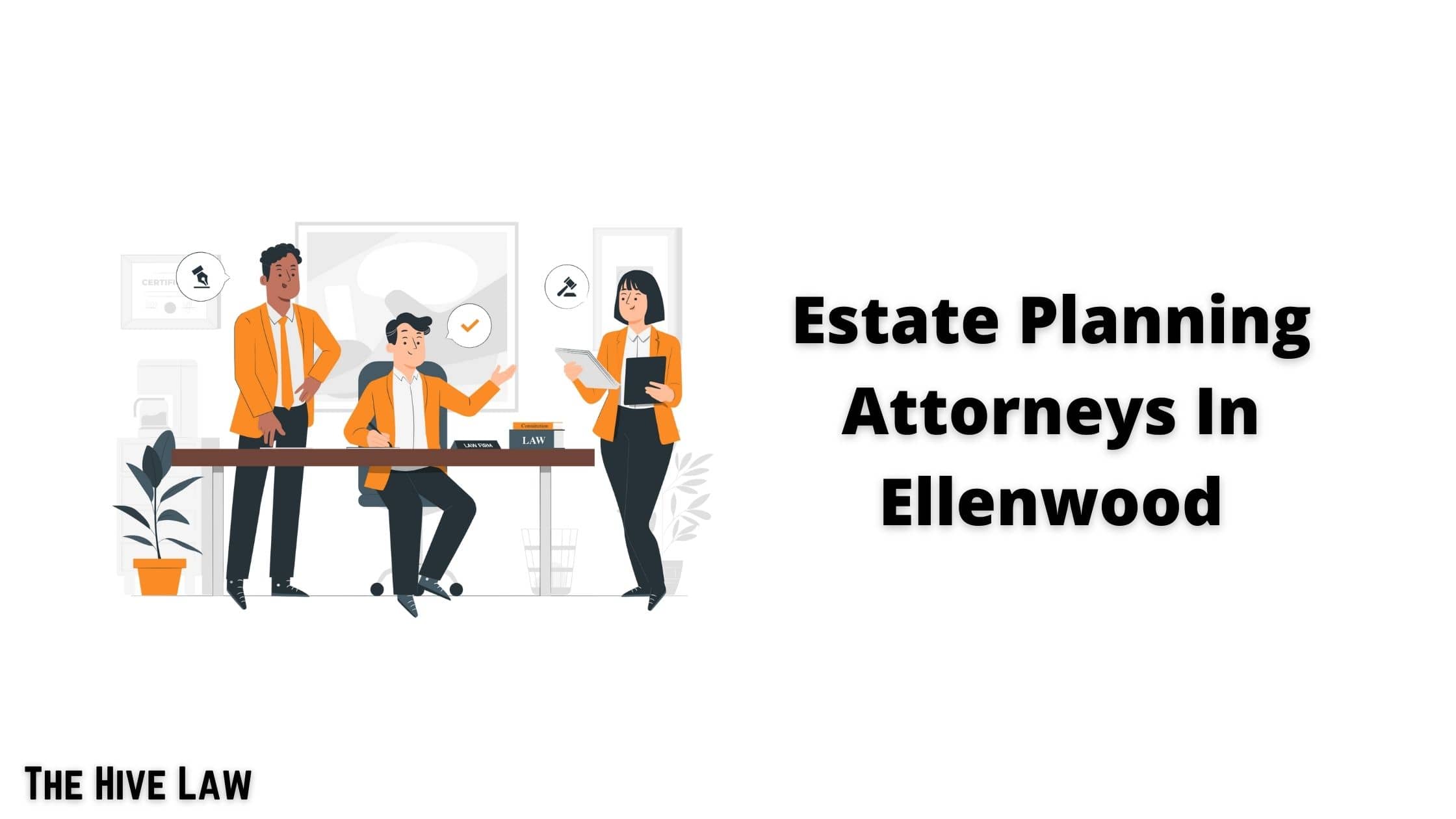 Top Estate Planning Attorneys In Ellenwood, The Hive Law